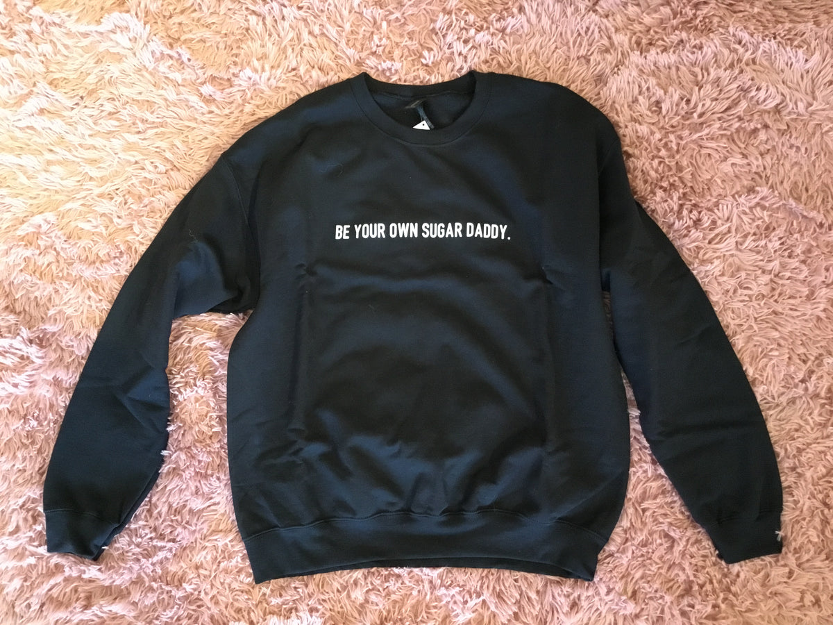 Be Your Own Sugar Daddy Crewneck Black