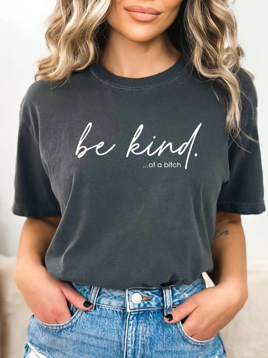 Be Kind … of a bitch. Comfort Colors Grey Short Sleeved Shirt