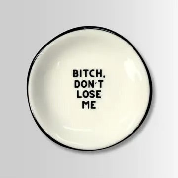 Bitch Don’t Lose Me Trinket Dish